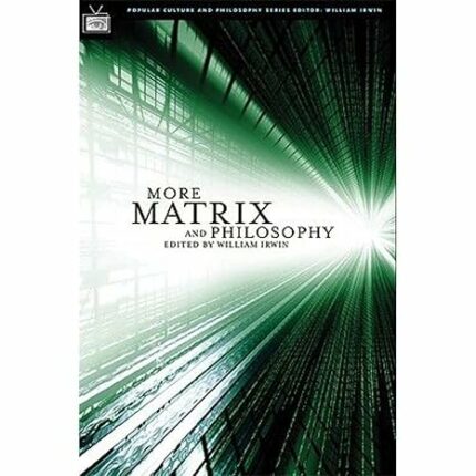 More Matrix and Philosophy: Revolutions and Reloaded Decoded (Popular Culture and Philosophy)