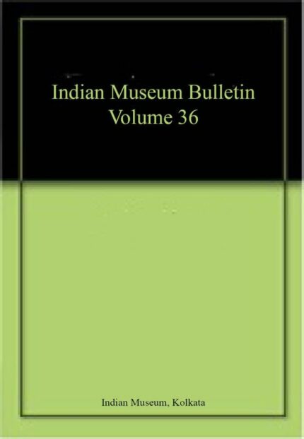 Indian Museum Bulletin Volume 36