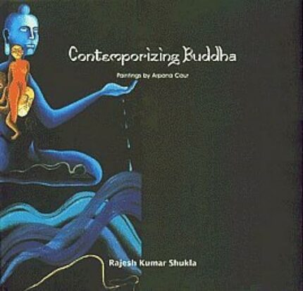Contemporizing Buddha: Paintings by Arpana Caur