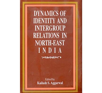 Dynamics of Identity and Intergroup Relations in North-east India
