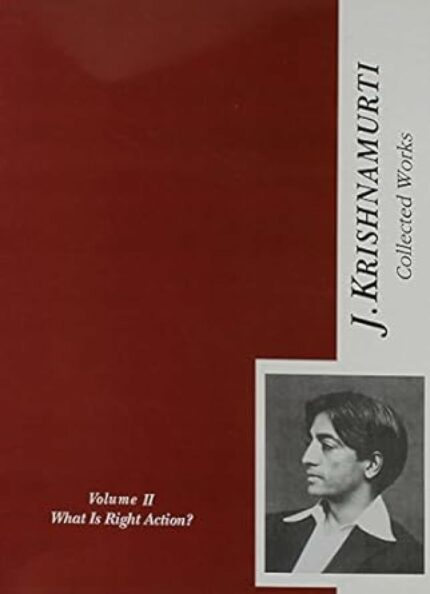 Collected Works of J. Krishnamurti, vol. 2: What is the Right Action?