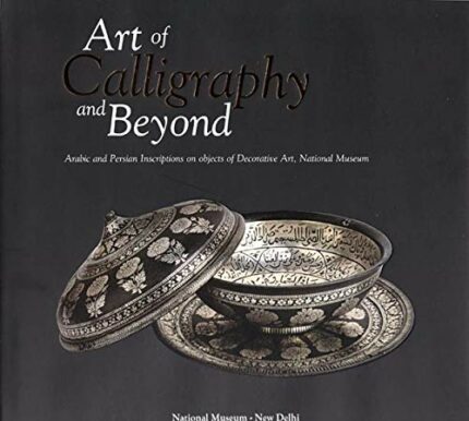 Art of Calligraphy and Beyond (Arabic and Persian Inscriptions on Objects of Decorative Art, National Museum)