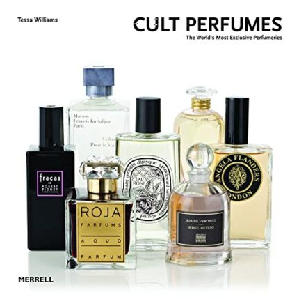 Cult Perfumes: The Worlds Most Exclusive Perfumeries