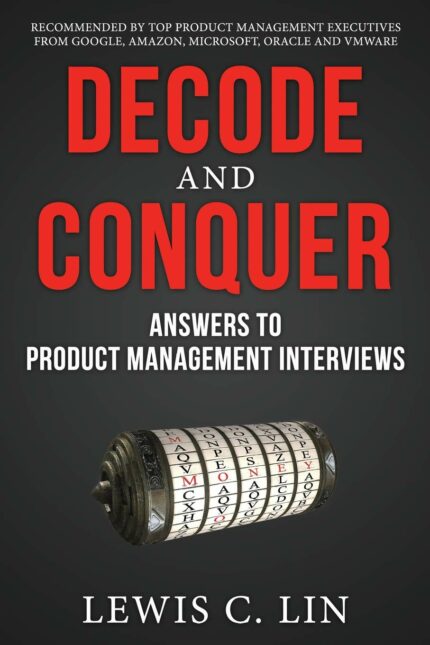 Decode and Conquer: Answers to Product Management Interviews [paperback] Lin, Lewis C [Nov 28, 2013]?