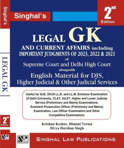 Legal GK and Current Affairs including Important Judgements of 2023, 2022 & 2021 of Supreme Court and Delhi High Court, 2nd Edition, 2023 by Singhal Law Publications?