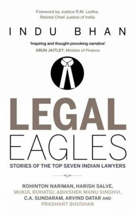 Legal Eagles: Stories of the Top Seven Indian Lawyers [Hardcover] Indu Bhan?