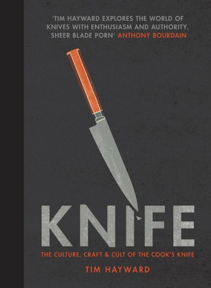 Knife: The Culture, Craft and Cult of the Cooks Knife