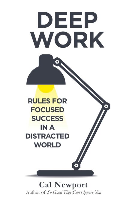 Deep Work: Rules for Focused Success in a Distracted World [Paperback] Newport, Cal