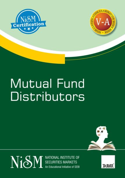 NISM's Mutual Fund Distributors ? Covering basics of mutual fund, role & structure, mutual fund schemes & features, accounting, valuation & taxation aspects, etc. for mutual fund industry in India