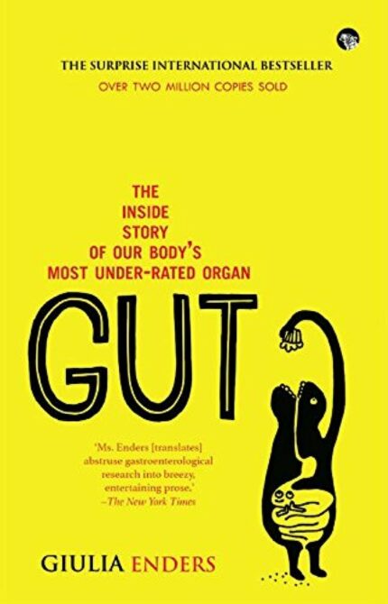 Gut: The Inside Story Of Our BodyS Most Under-Rated Organ