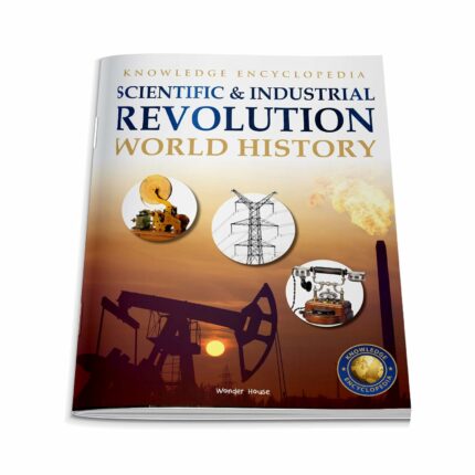 World History - Scientific and Industrial Revolution : Knowledge Encyclopedia For Children