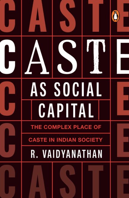 Caste As Social Capital: The Complex Place Of Caste In Indian Society
