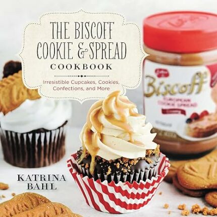 The Biscoff Cookie & Spread Cookbook ? Irresistible Cupcakes, Cookies, Confections, and More