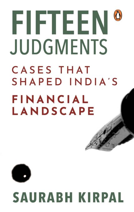 Fifteen Judgments: Cases that Shaped Ind: Cases that Shaped India?s Financial Landscape