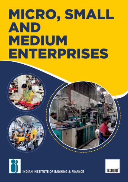 IIBF's Micro, Small and Medium Enterprises ? Covering all important aspects of MSMEs in India, including setting-up of MSME, MSME policy, regulatory legal & institutional framework, etc