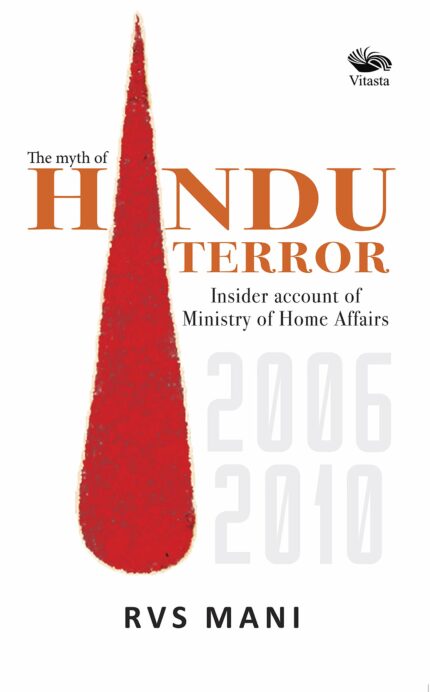The Myth of Hindu Terror: Insider account of Ministry of Home Affairs 2006-2010