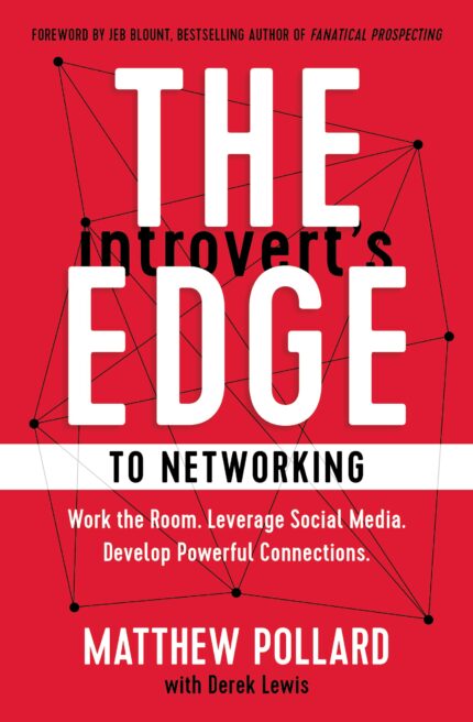 The Introverts Edge to Networking: Work the Room. Leverage Social Media. Develop Powerful Connectio