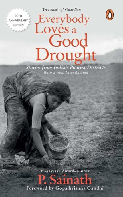 Everybody Loves a Good Drought: Stories from India?s Poorest Districts (20th Anniversary Edition) [Paperback] Sainath, P