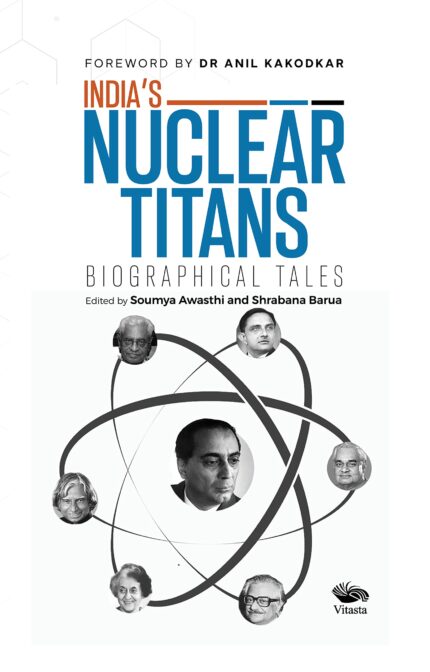 India?s Nuclear Titans: Biographical Tales