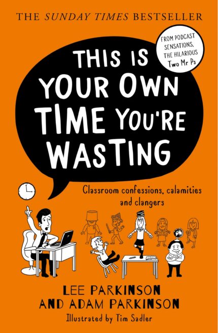 THIS IS YOUR OWN TIME YOU?RE WASTING: Classroom Confessions, Calamities and Clangers