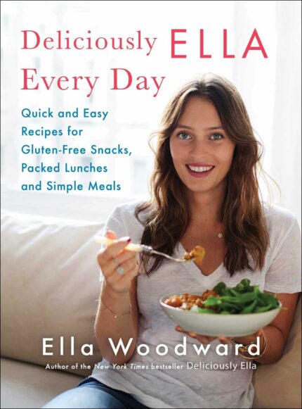 Deliciously Ella Every Day: Quick and Easy Recipes for Gluten-Free Snacks, Packed Lunches, and Simpl