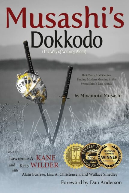 Musashi's Dokkodo (the Way of Walking Alone): Half Crazy, Half Genius?finding Modern Meaning in the Sword Saint's Last Words?