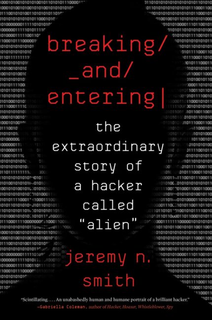 Breaking and Entering: The Extraordinary Story of a Hacker Called "Alien"