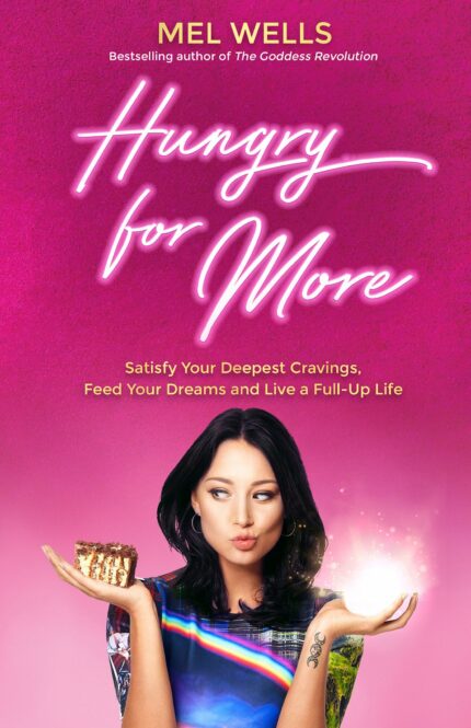 Hungry for More : Satisfy Your Deepest Cravings, Feed Your Dreams and Live a Full-Up Life