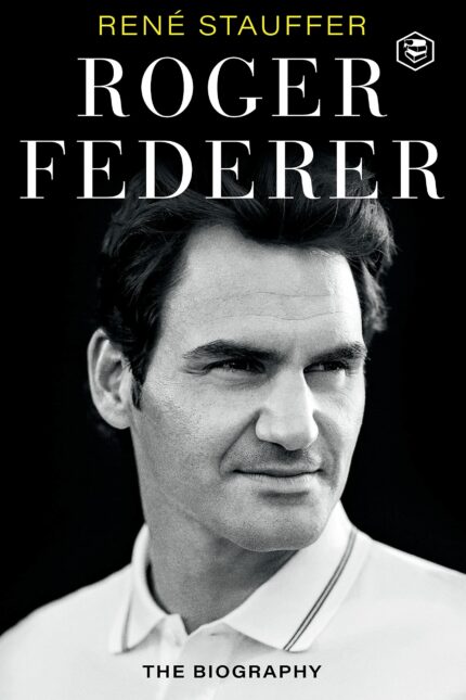 Roger Federer: The Biography