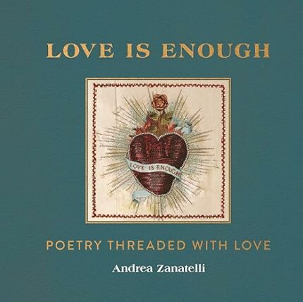 LOVE IS ENOUGH: POETRY THREADED WITH LOVE