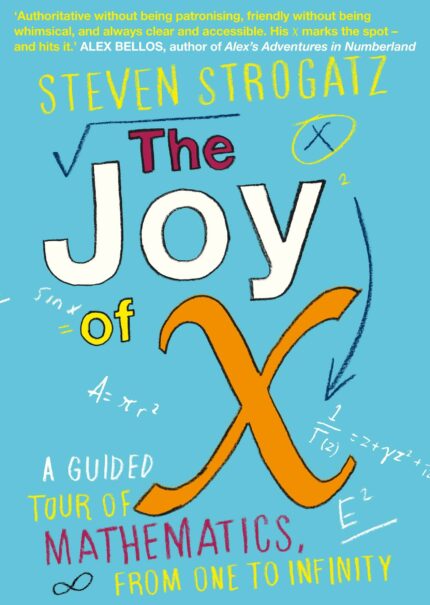Joy of X, The: A Guided Tour of Mathematics, from One to Infinity