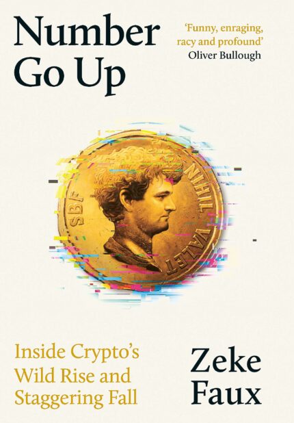 Number Go Up: Inside Crypto?s Wild Rise and Staggering Fall?