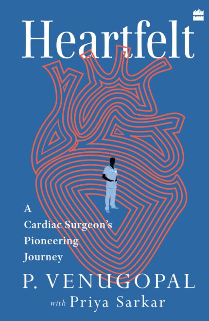 Heartfelt : A Cardiac Surgeons Pioneering Journey