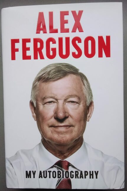 ALEX FERGUSON My Autobiography: The autobiography of the legendary Manchester United manager (Old Edition)