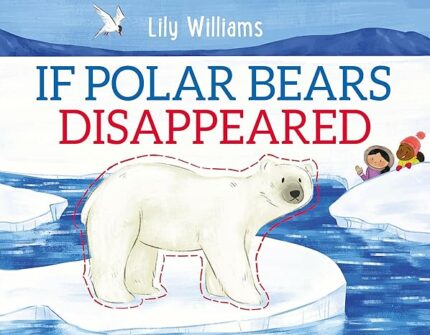 If Polar Bears Disappeared (If Animals Disappeared)
