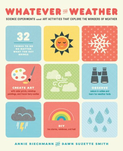 Whatever the Weather : Science Experiments and Art Activities Tha