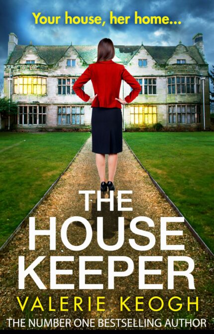The House Keeper: The BRAND NEW completely addictive, unputdownable psychological thriller from bestseller Valerie Keogh for 2023
