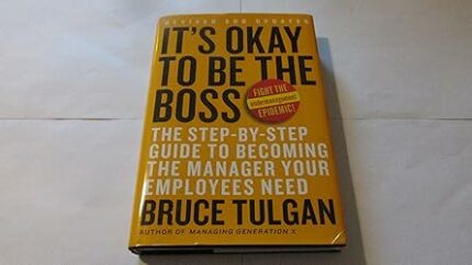 Its Okay to Be the Boss: The Step By Step Guide to Becoming the Manager Your Employees Need