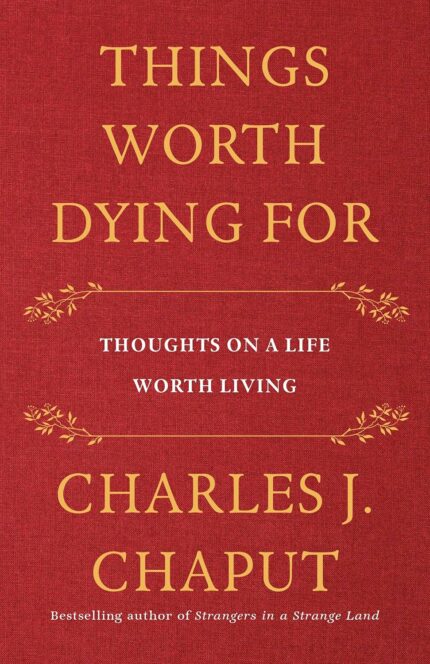 Things Worth Dying For: Thoughts on a Life Worth Living