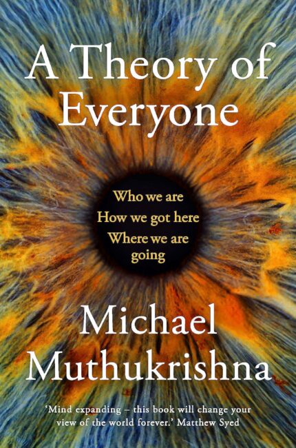 A Theory of Everyone: Who We Are, How We Got Here, and Where We?re
Going