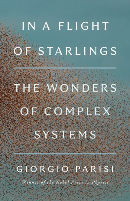 In a Flight of Starlings: The Wonders of Complex Systems