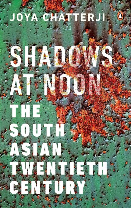 Shadows At Noon: The South Asian Twentieth Century