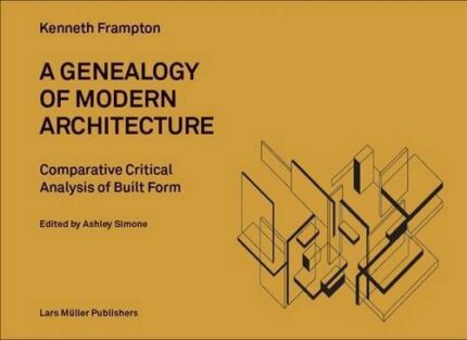 A Genealogy of Modern Architecture: Comparative Critical Analysis of Built Form