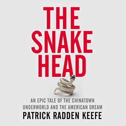 The Snakehead: An Epic Tale of the Chinatown Underworld and the American Dream