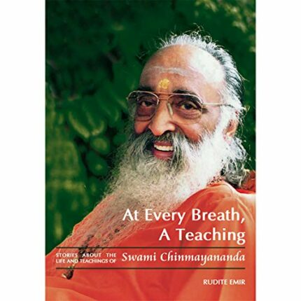 At Every Breath, A Teaching: Stories About the Life and Teachings of Swami Chinmayananda