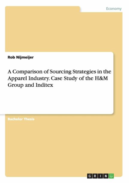 A Comparison of Sourcing Strategies in the Apparel Industry. Case Study of the H&M Group and Inditex