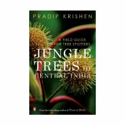 Jungle Trees of Central IndiaA Field Guide for Tree Spotters