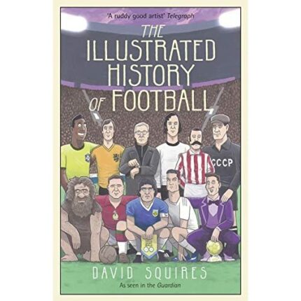 The Illustrated History of Football: the highs and lows of football brought to life in comic form…
