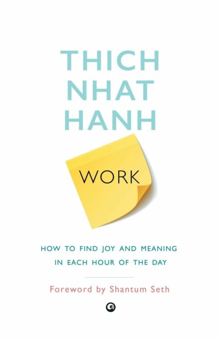 Work: How to Find Joy and Meaning in Each Hour of the Day