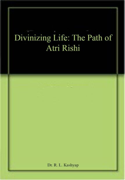 Divinizing Life: The Path of Atri Rishi